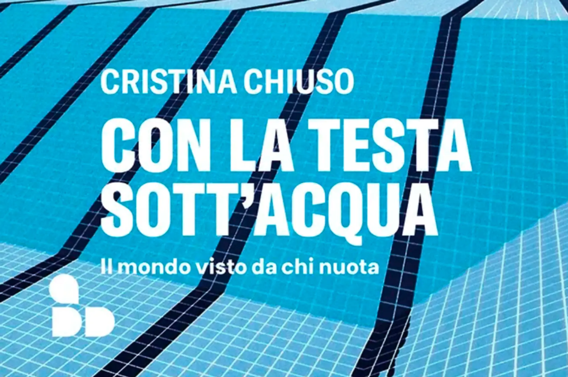 Con la testa sott’acqua. Il mondo visto da chi nuota